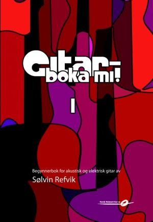 Gitarboka mi! 1 - Opplæringsbok - Sølvin Refvik *